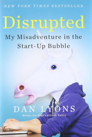 Disrupted: My Misadventure in the Start-Up